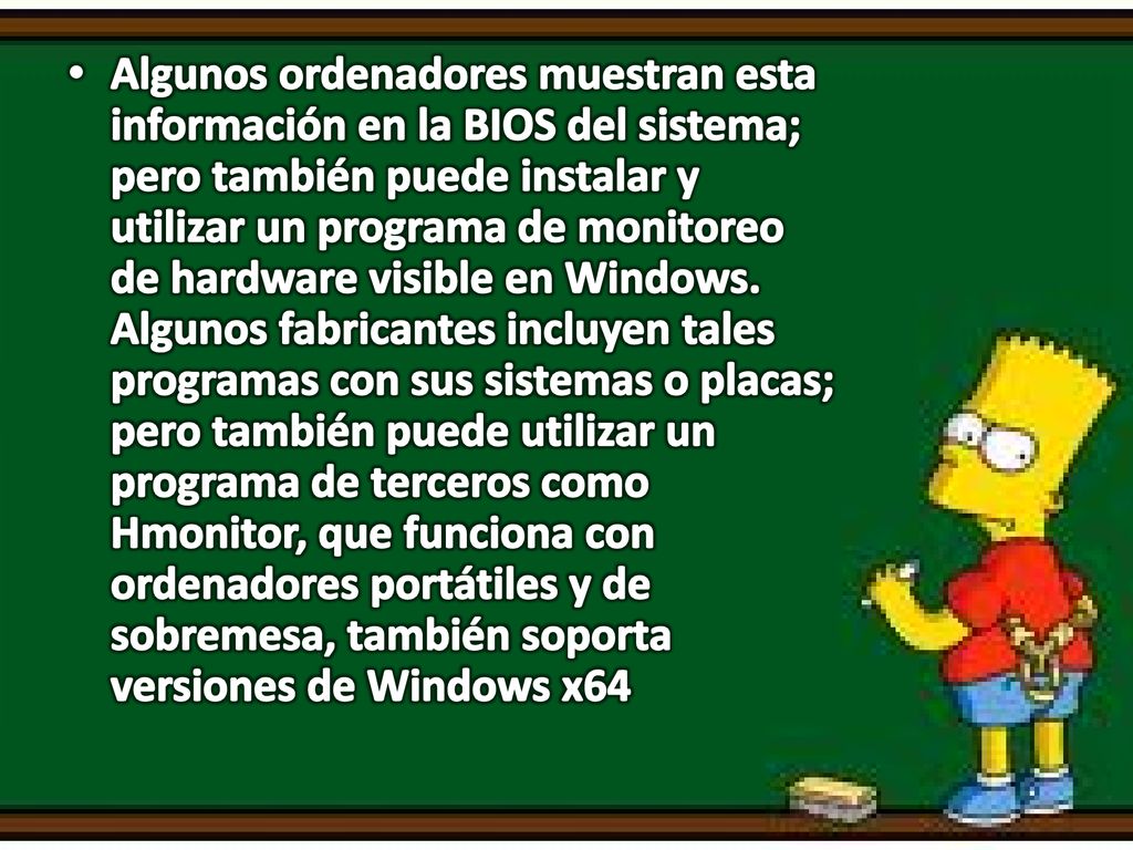 Algunos ordenadores muestran esta información en la BIOS del sistema; pero también puede instalar y utilizar un programa de monitoreo de hardware visible en Windows.