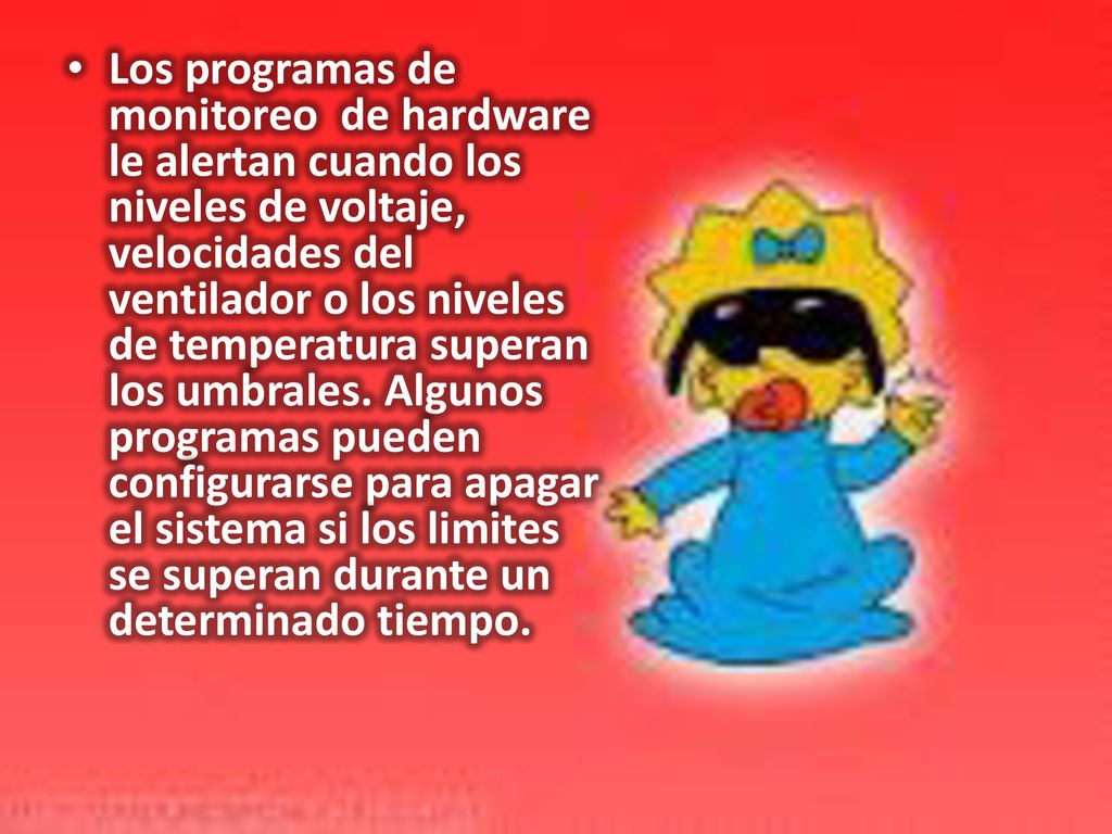 Los programas de monitoreo de hardware le alertan cuando los niveles de voltaje, velocidades del ventilador o los niveles de temperatura superan los umbrales.