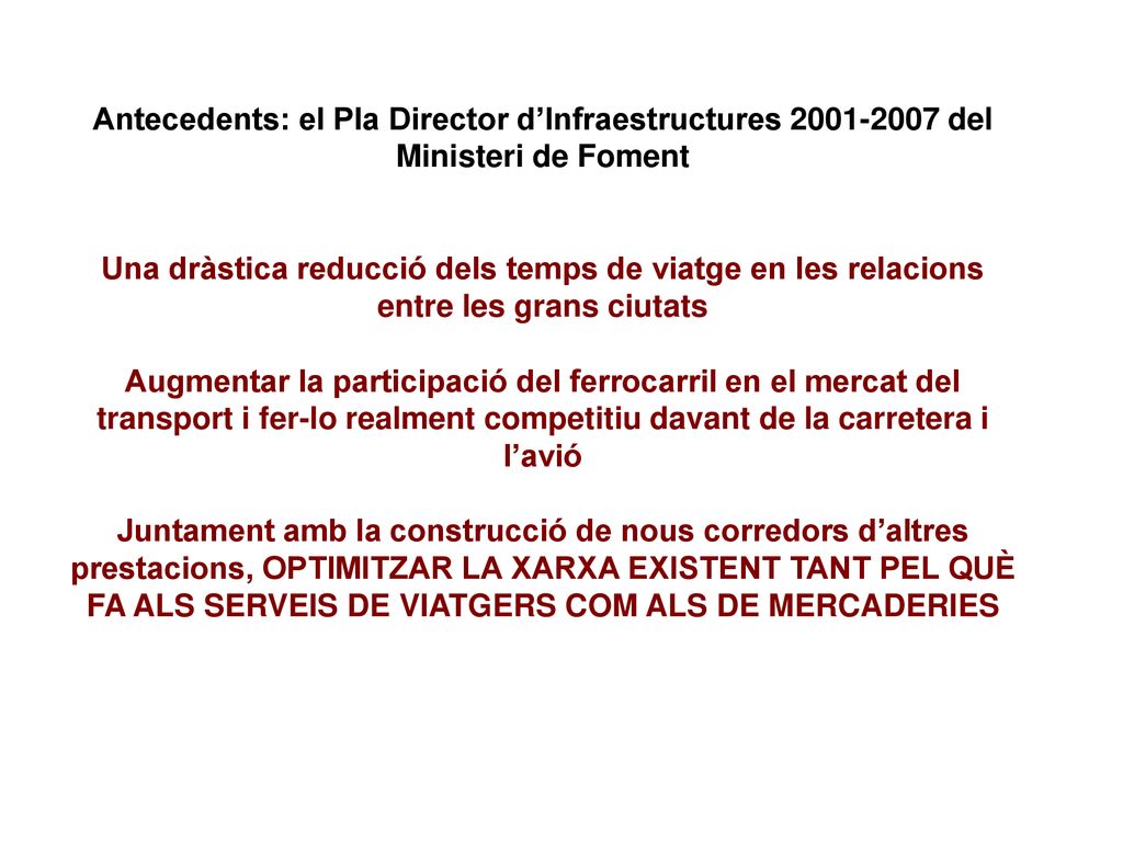 Antecedents: el Pla Director d’Infraestructures del Ministeri de Foment Una dràstica reducció dels temps de viatge en les relacions entre les grans ciutats
