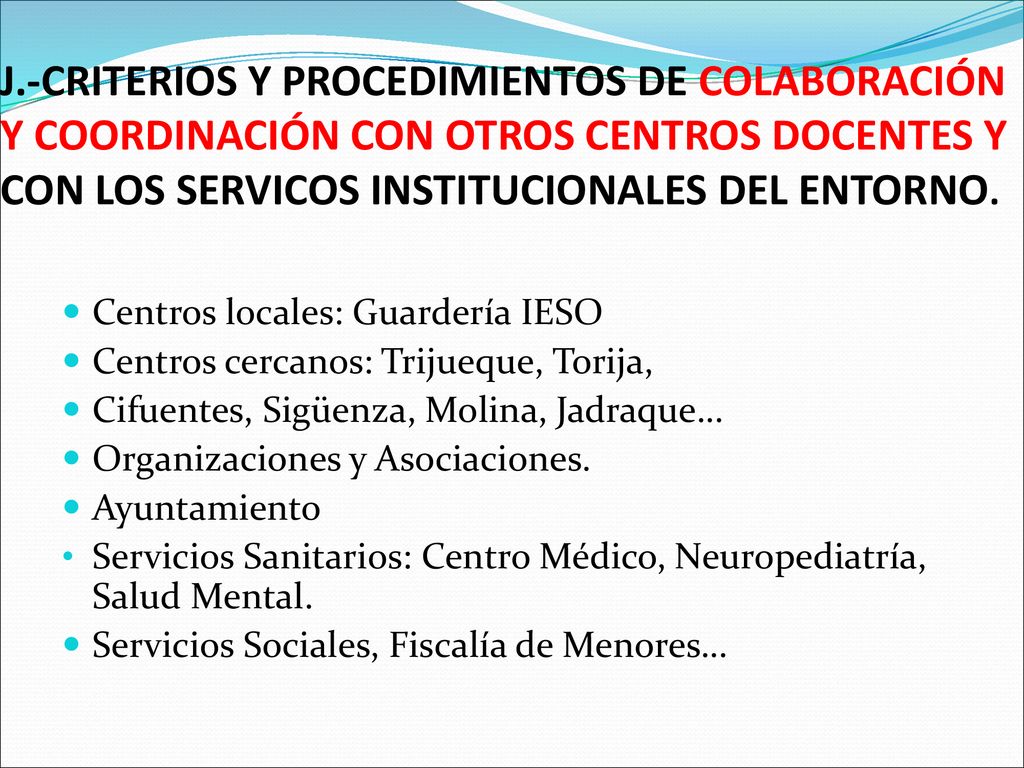 J.-CRITERIOS Y PROCEDIMIENTOS DE COLABORACIÓN Y COORDINACIÓN CON OTROS CENTROS DOCENTES Y CON LOS SERVICOS INSTITUCIONALES DEL ENTORNO.
