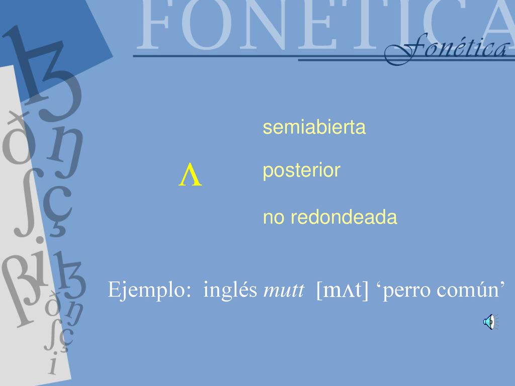  Ejemplo: inglés mutt [mt] ‘perro común’ semiabierta posterior