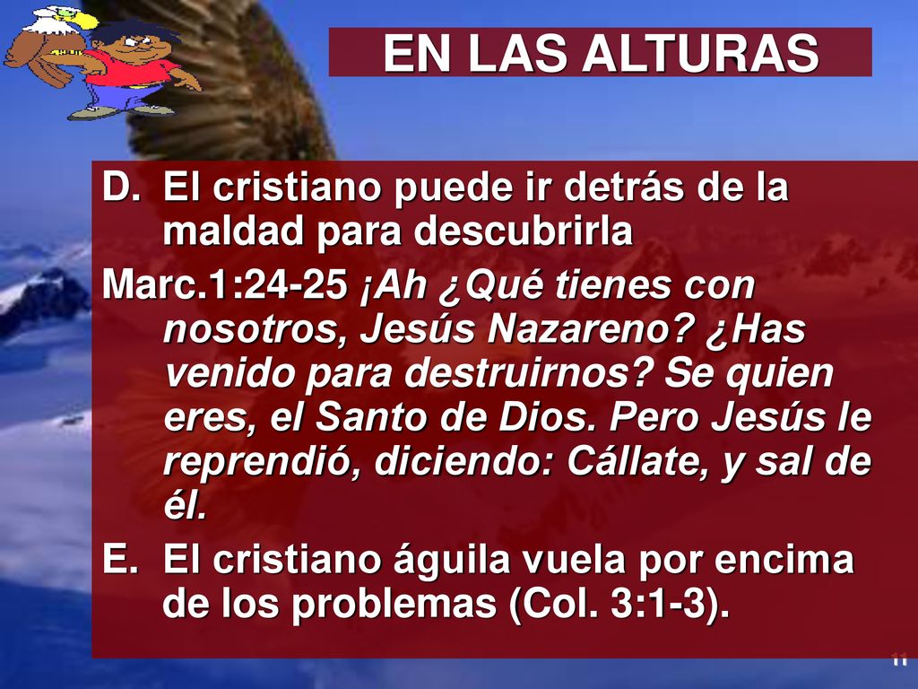 EN LAS ALTURAS El cristiano puede ir detrás de la maldad para descubrirla.