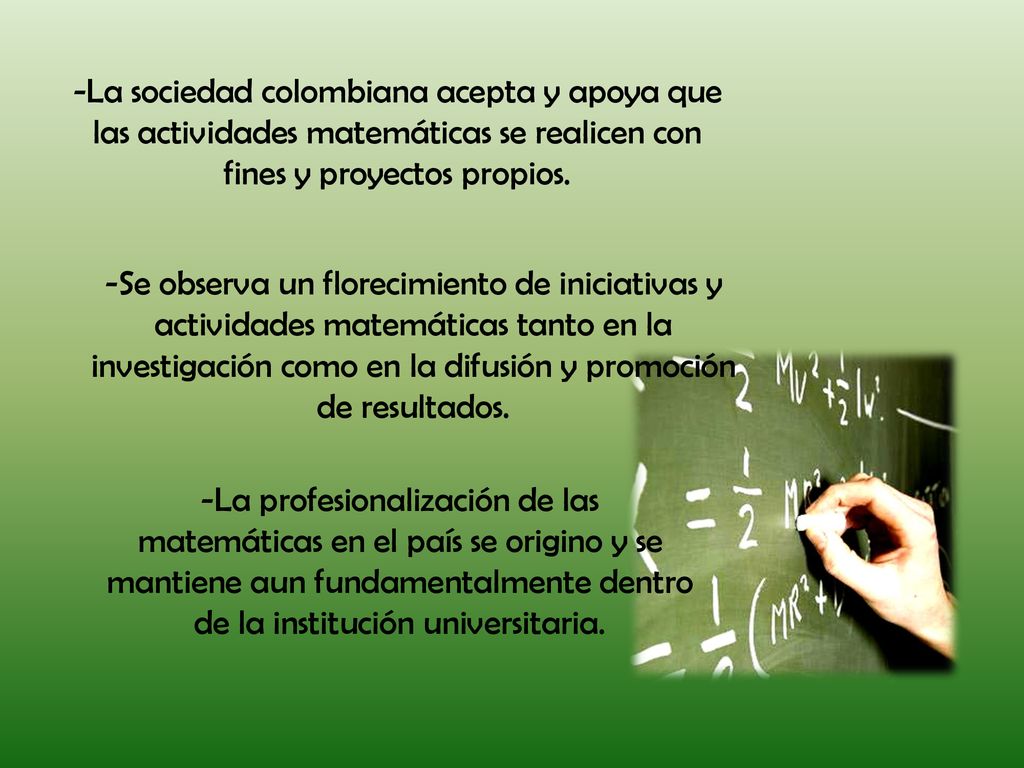 -La sociedad colombiana acepta y apoya que las actividades matemáticas se realicen con fines y proyectos propios.