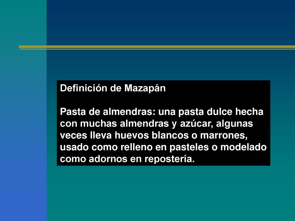 Definición de Mazapán Pasta de almendras: una pasta dulce hecha con muchas almendras y azúcar, algunas veces lleva huevos blancos o marrones, usado como relleno en pasteles o modelado como adornos en repostería.
