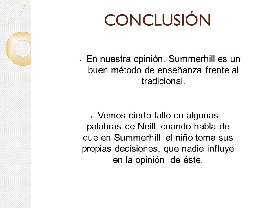 CONCLUSIÓN En nuestra opinión, Summerhill es un buen método de enseñanza frente al tradicional.