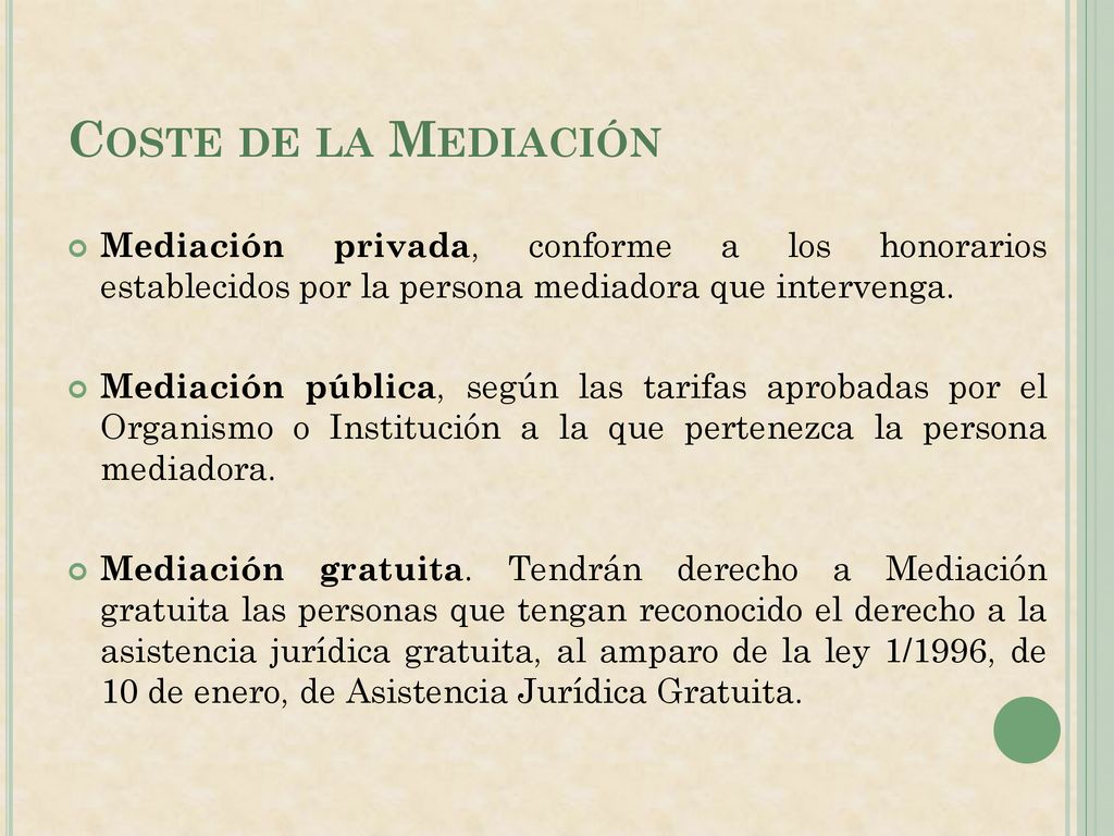 Coste de la Mediación Mediación privada, conforme a los honorarios establecidos por la persona mediadora que intervenga.