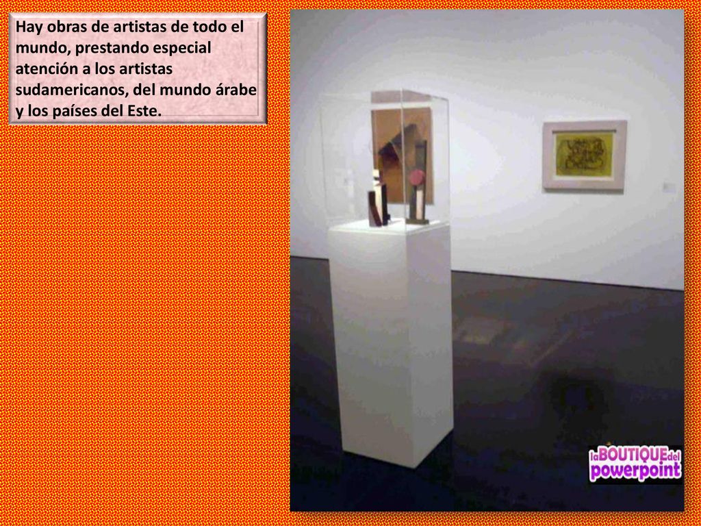 Hay obras de artistas de todo el mundo, prestando especial atención a los artistas sudamericanos, del mundo árabe y los países del Este.