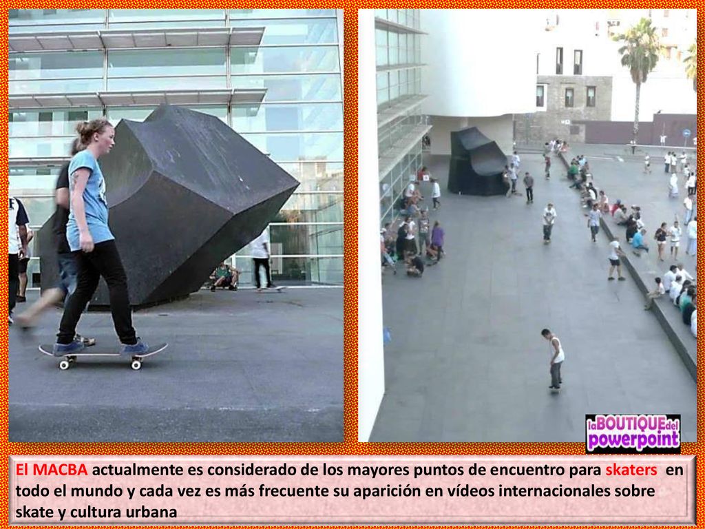 El MACBA actualmente es considerado de los mayores puntos de encuentro para skaters en todo el mundo y cada vez es más frecuente su aparición en vídeos internacionales sobre skate y cultura urbana