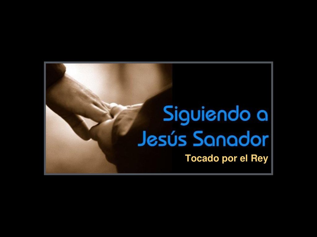 Siguiendo a Jesús Sanador — > # **05- Tocado por el Rey **