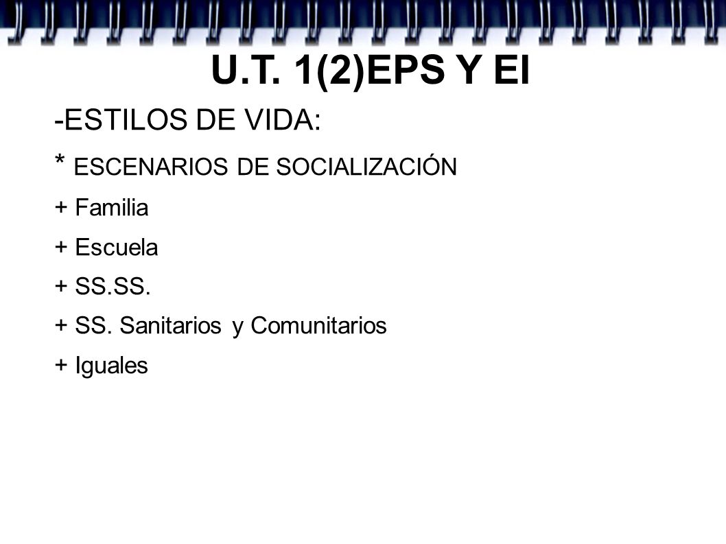 U.T. 1(2)EPS Y EI -ESTILOS DE VIDA: * ESCENARIOS DE SOCIALIZACIÓN