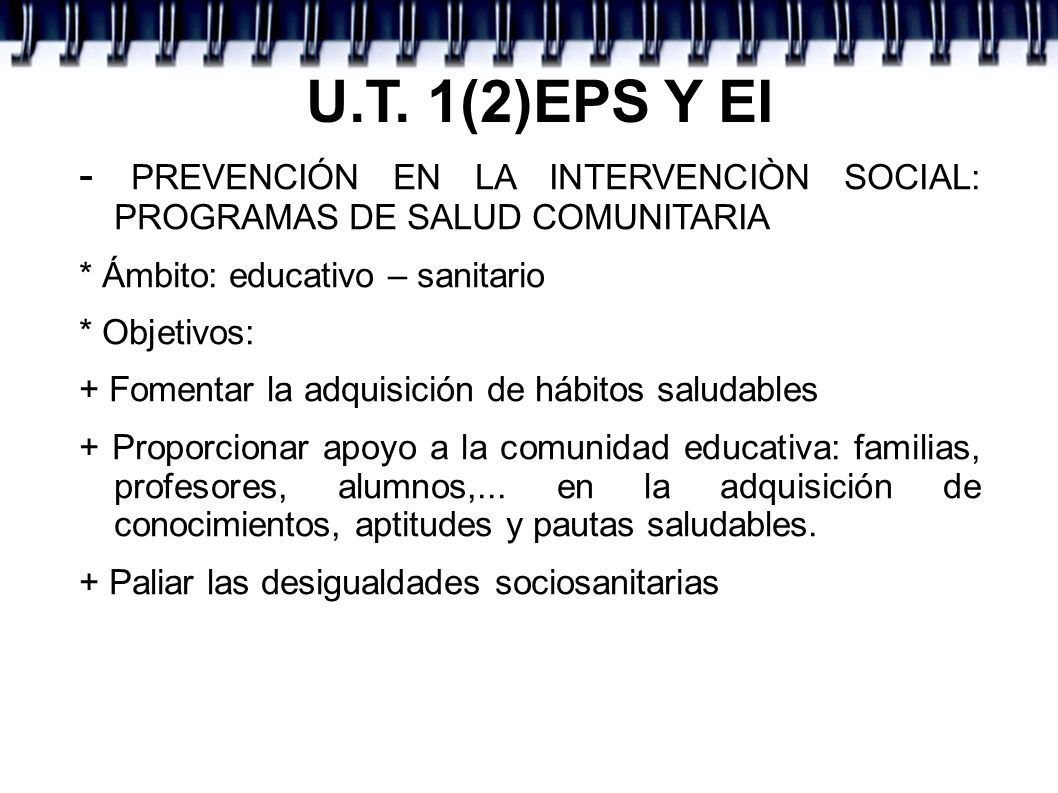 U.T. 1(2)EPS Y EI - PREVENCIÓN EN LA INTERVENCIÒN SOCIAL: PROGRAMAS DE SALUD COMUNITARIA. * Ámbito: educativo – sanitario.