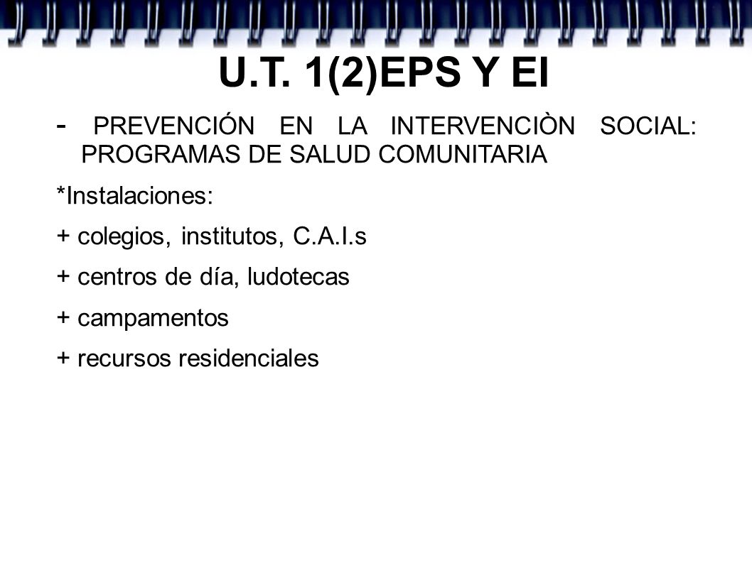U.T. 1(2)EPS Y EI - PREVENCIÓN EN LA INTERVENCIÒN SOCIAL: PROGRAMAS DE SALUD COMUNITARIA. *Instalaciones:
