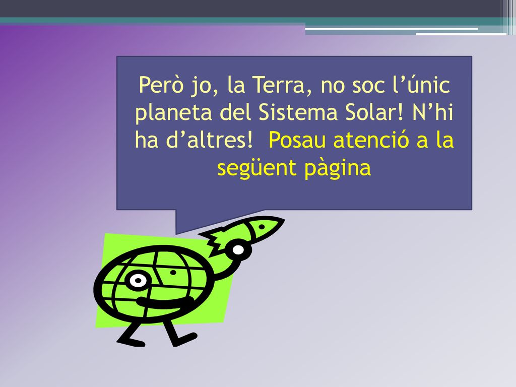 Però jo, la Terra, no soc l’únic planeta del Sistema Solar