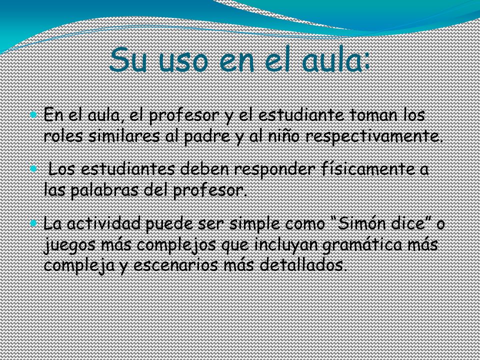 Su uso en el aula: En el aula, el profesor y el estudiante toman los roles similares al padre y al niño respectivamente.