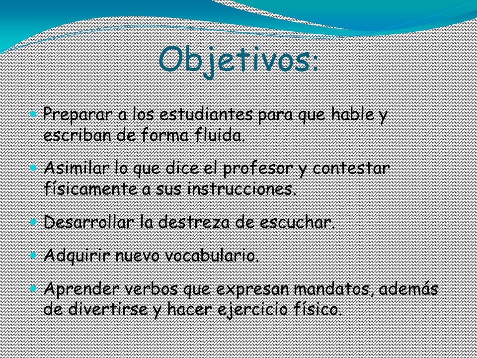Objetivos: Preparar a los estudiantes para que hable y escriban de forma fluida.