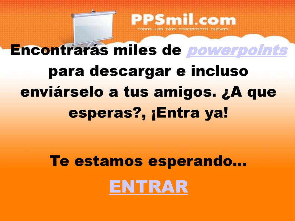 10/07/11 Encontrarás miles de powerpoints para descargar y incluso enviárselo a tus amigos. ¿A que esperas , ¡Entra ya!