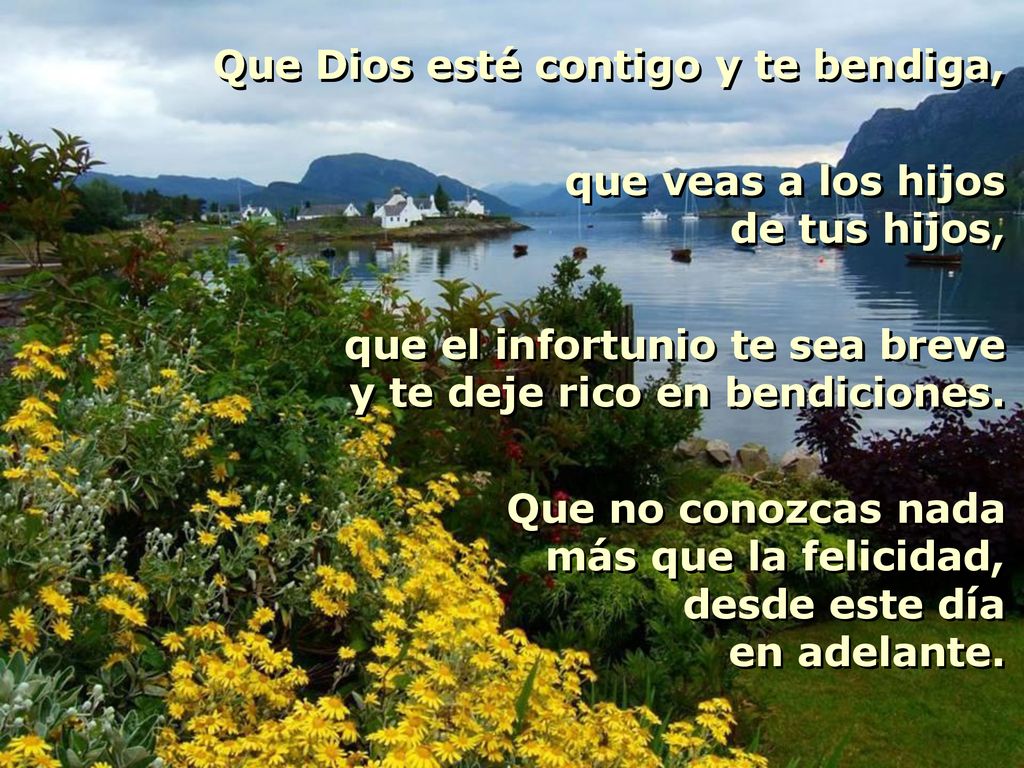 Que Dios esté contigo y te bendiga, que veas a los hijos de tus hijos,