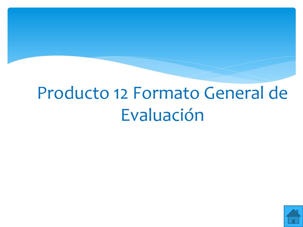 Producto 12 Formato General de Evaluación