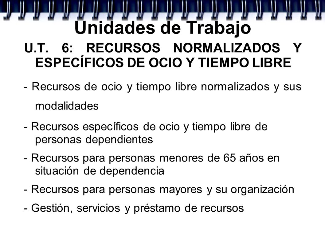 Unidades de Trabajo U.T. 6: RECURSOS NORMALIZADOS Y ESPECÍFICOS DE OCIO Y TIEMPO LIBRE.