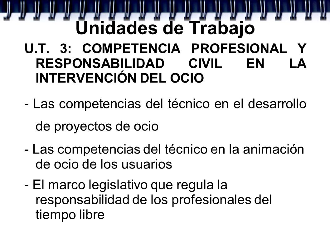 Unidades de Trabajo U.T. 3: COMPETENCIA PROFESIONAL Y RESPONSABILIDAD CIVIL EN LA INTERVENCIÓN DEL OCIO.