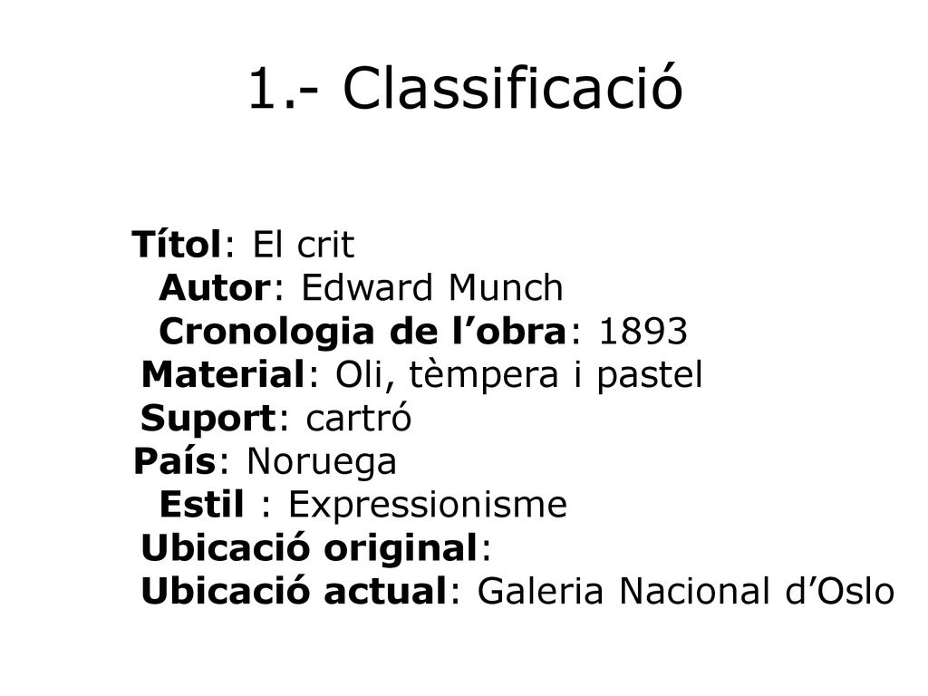 1.- Classificació Autor: Edward Munch Cronologia de l’obra: 1893