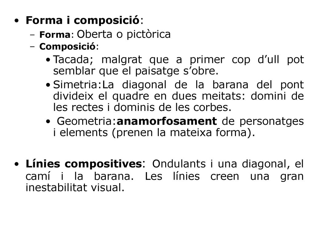 Forma i composició: Forma: Oberta o pictòrica. Composició: Tacada; malgrat que a primer cop d’ull pot semblar que el paisatge s’obre.