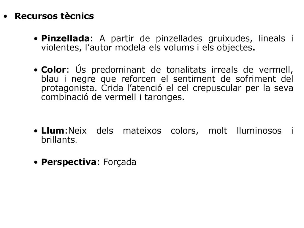 Recursos tècnics Pinzellada: A partir de pinzellades gruixudes, lineals i violentes, l’autor modela els volums i els objectes.