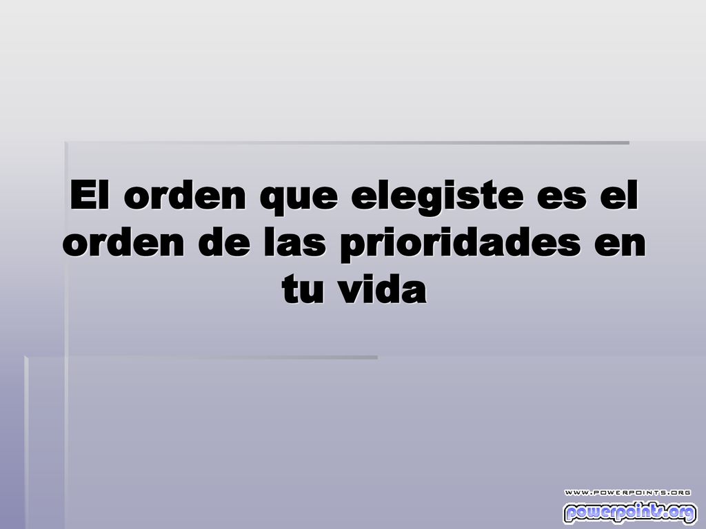 El orden que elegiste es el orden de las prioridades en tu vida