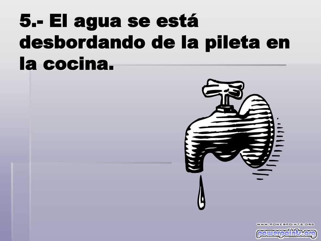 5.- El agua se está desbordando de la pileta en la cocina.