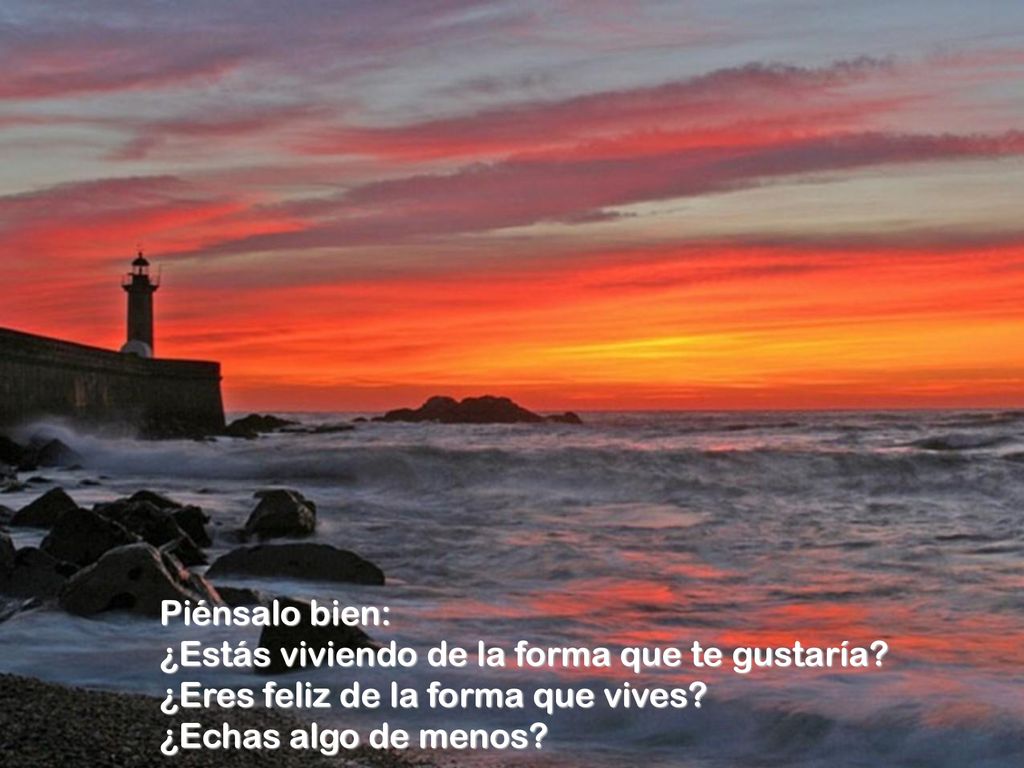 Piénsalo bien: ¿Estás viviendo de la forma que te gustaría.