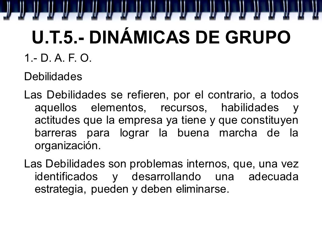 U.T.5.- DINÁMICAS DE GRUPO 1.- D. A. F. O. Debilidades