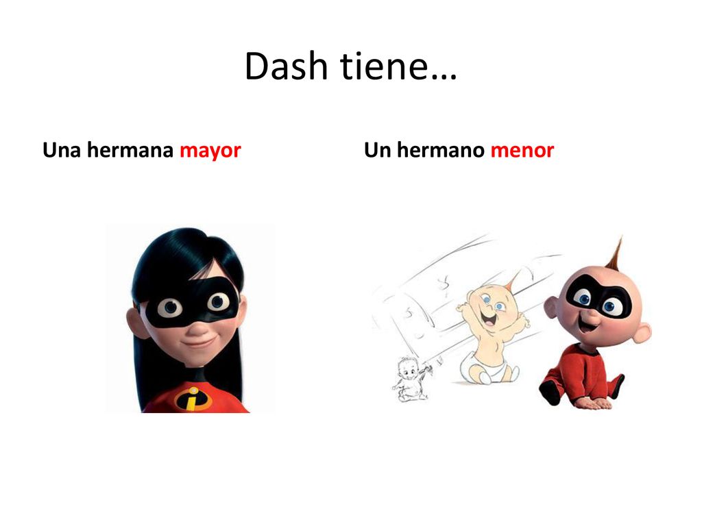 Dash tiene… Una hermana mayor Un hermano menor