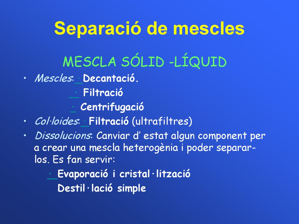 Separació de mescles MESCLA SÓLID -LÍQUID Mescles: · Decantació.