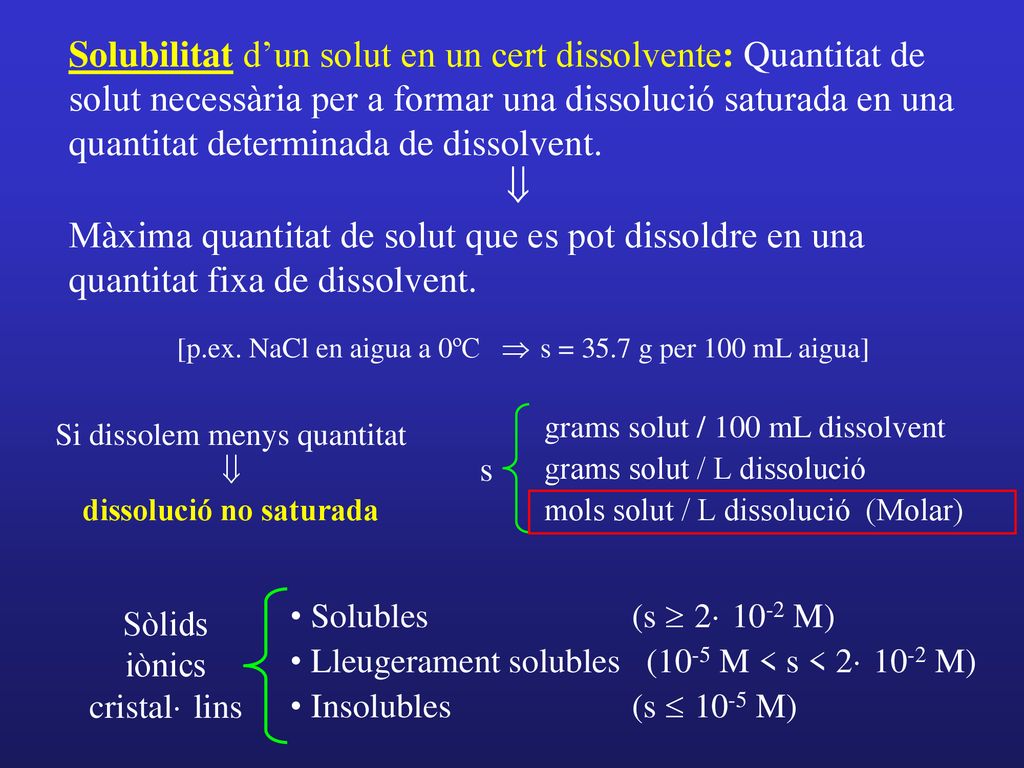 Solubilitat d’un solut en un cert dissolvente: Quantitat de solut necessària per a formar una dissolució saturada en una quantitat determinada de dissolvent.