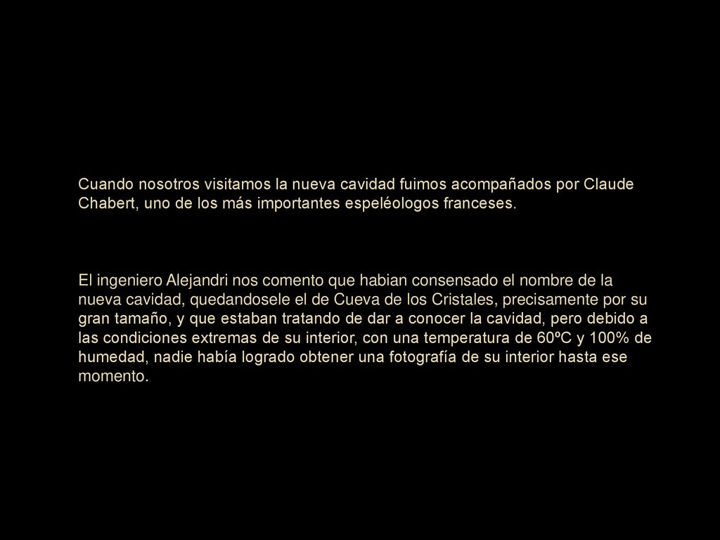 Cuando nosotros visitamos la nueva cavidad fuimos acompañados por Claude Chabert, uno de los más importantes espeléologos franceses.