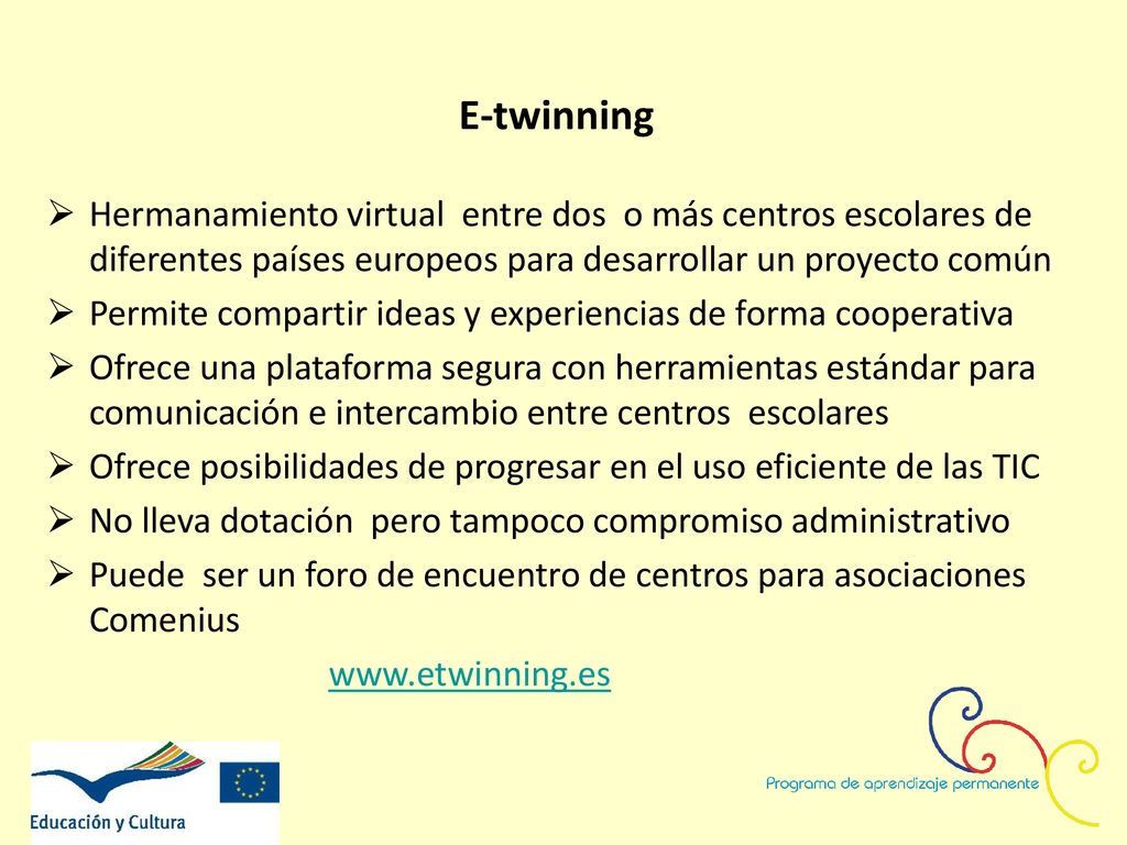 E-twinning Hermanamiento virtual entre dos o más centros escolares de diferentes países europeos para desarrollar un proyecto común.