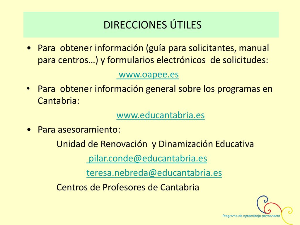 DIRECCIONES ÚTILES Para obtener información (guía para solicitantes, manual para centros…) y formularios electrónicos de solicitudes:
