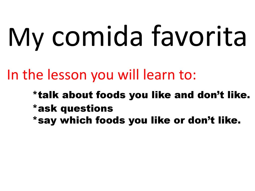 My comida favorita In the lesson you will learn to: