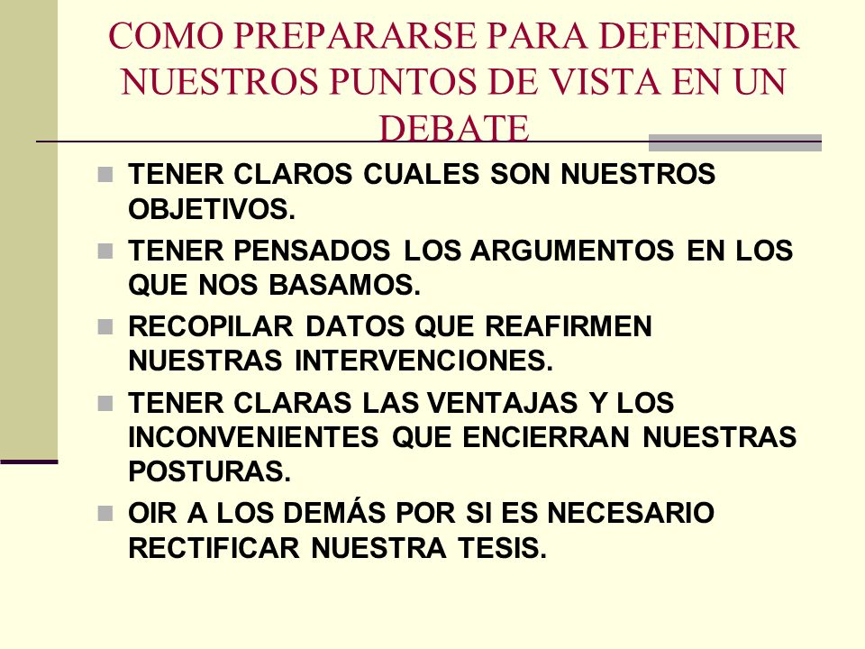 COMO PREPARARSE PARA DEFENDER NUESTROS PUNTOS DE VISTA EN UN DEBATE