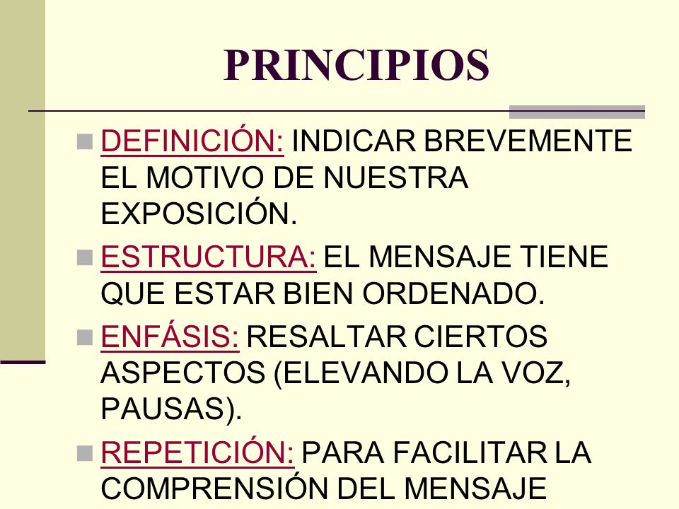PRINCIPIOS DEFINICIÓN: INDICAR BREVEMENTE EL MOTIVO DE NUESTRA EXPOSICIÓN. ESTRUCTURA: EL MENSAJE TIENE QUE ESTAR BIEN ORDENADO.