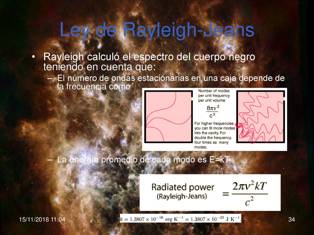 Ley de Rayleigh-Jeans Rayleigh calculó el espectro del cuerpo negro teniendo en cuenta que: