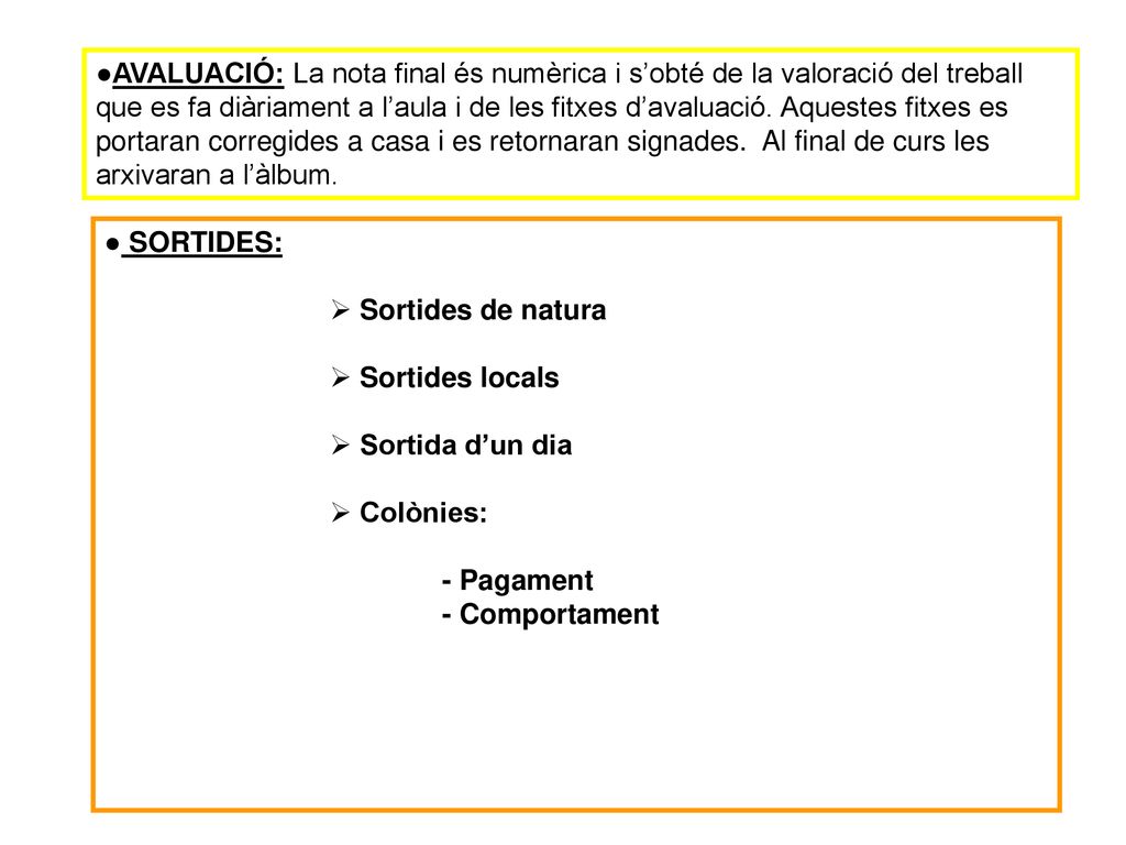 ●AVALUACIÓ: La nota final és numèrica i s’obté de la valoració del treball que es fa diàriament a l’aula i de les fitxes d’avaluació. Aquestes fitxes es portaran corregides a casa i es retornaran signades. Al final de curs les arxivaran a l’àlbum.