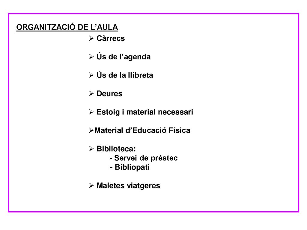 Càrrecs Ús de l’agenda. Ús de la llibreta. Deures. Estoig i material necessari. Material d’Educació Física.