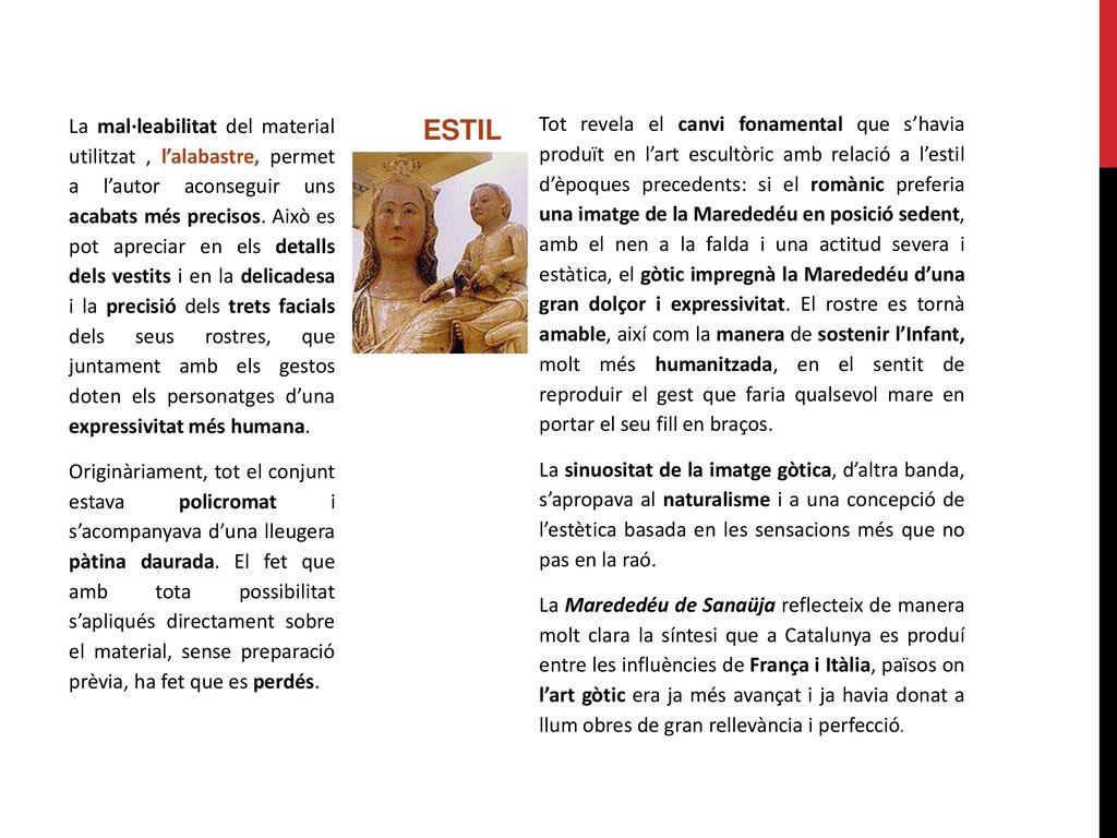 La mal·leabilitat del material utilitzat , l’alabastre, permet a l’autor aconseguir uns acabats més precisos. Això es pot apreciar en els detalls dels vestits i en la delicadesa i la precisió dels trets facials dels seus rostres, que juntament amb els gestos doten els personatges d’una expressivitat més humana.