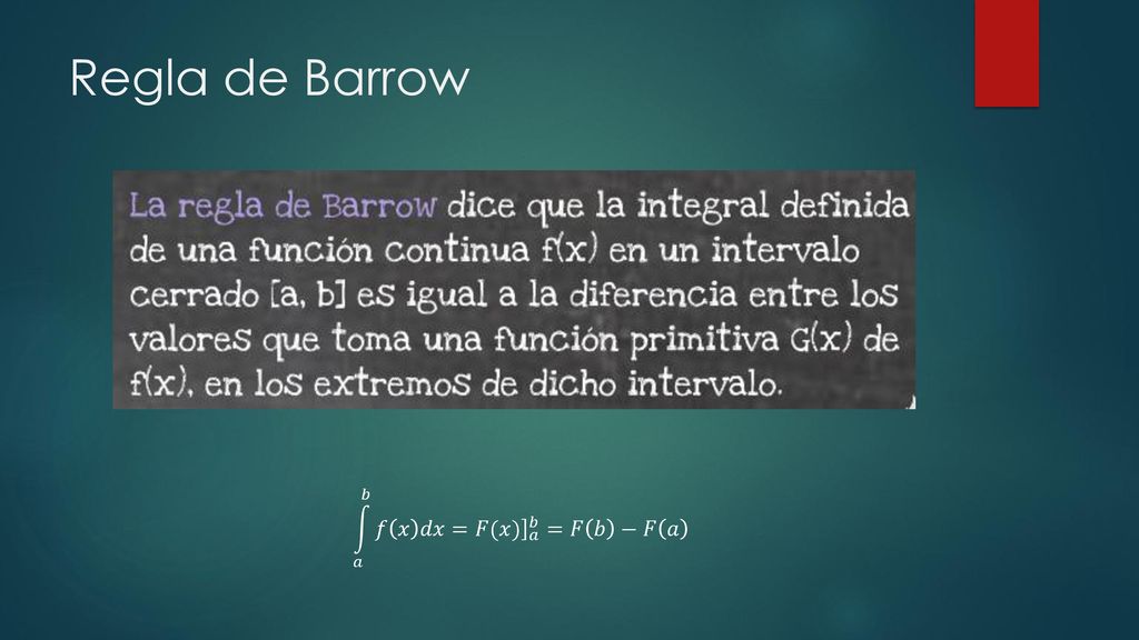 Regla de Barrow 𝑎 𝑏 𝑓 𝑥 𝑑𝑥= 𝐹(𝑥) 𝑎 𝑏 =𝐹 𝑏 −𝐹 𝑎