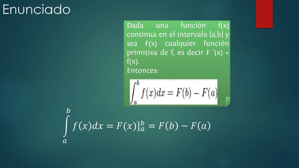 Enunciado 𝑎 𝑏 𝑓 𝑥 𝑑𝑥= 𝐹(𝑥) 𝑎 𝑏 =𝐹 𝑏 −𝐹 𝑎