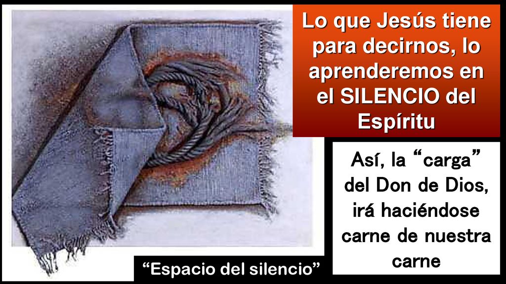 Así, la carga del Don de Dios, irá haciéndose carne de nuestra carne