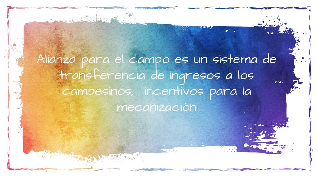 Alianza para el campo es un sistema de transferencia de ingresos a los campesinos, incentivos para la mecanización
