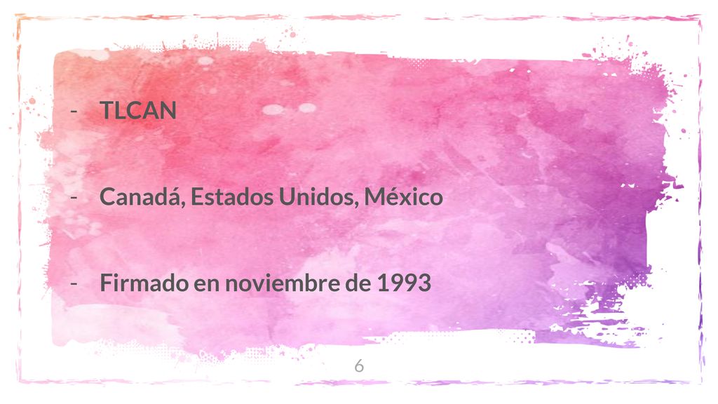 TLCAN Canadá, Estados Unidos, México Firmado en noviembre de 1993