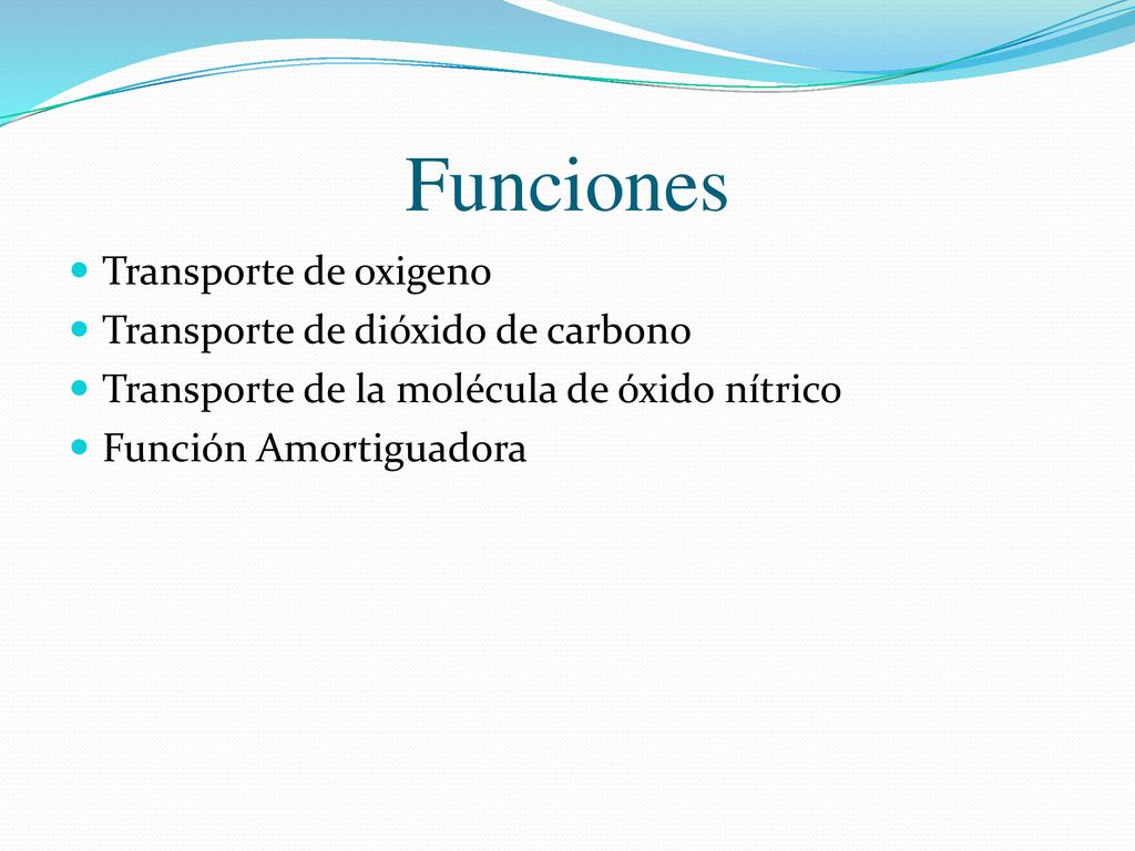 Funciones Transporte de oxigeno Transporte de dióxido de carbono